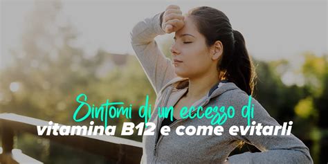 Infografica: Sintomi di carenza e eccesso di Vitamina B12
